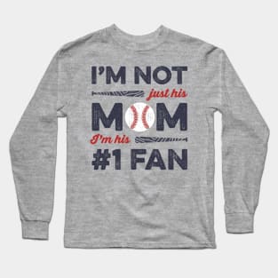 I'm Not Just His Mom I'm His Number 1 Fan Baseball Mom Long Sleeve T-Shirt